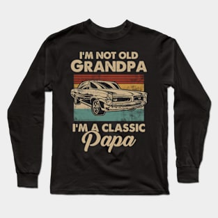 Mens I'm not old Grandpa I'm a Classic Papa Vintage Car Lover Long Sleeve T-Shirt